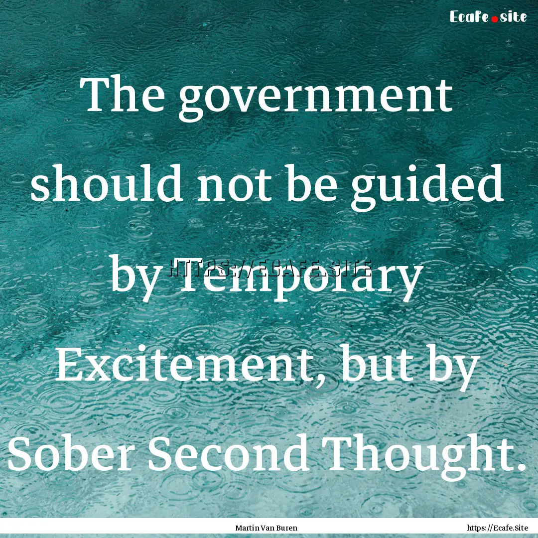 The government should not be guided by Temporary.... : Quote by Martin Van Buren