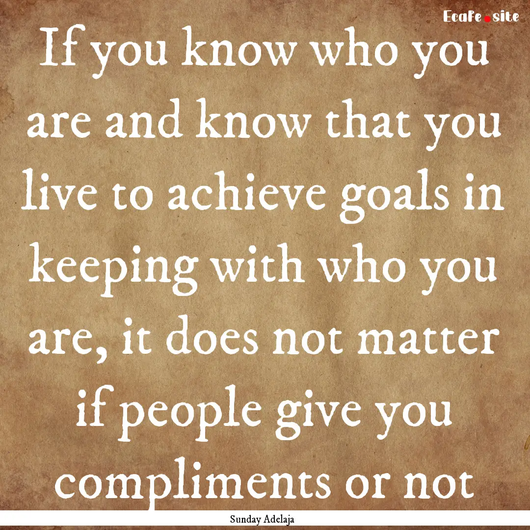 If you know who you are and know that you.... : Quote by Sunday Adelaja