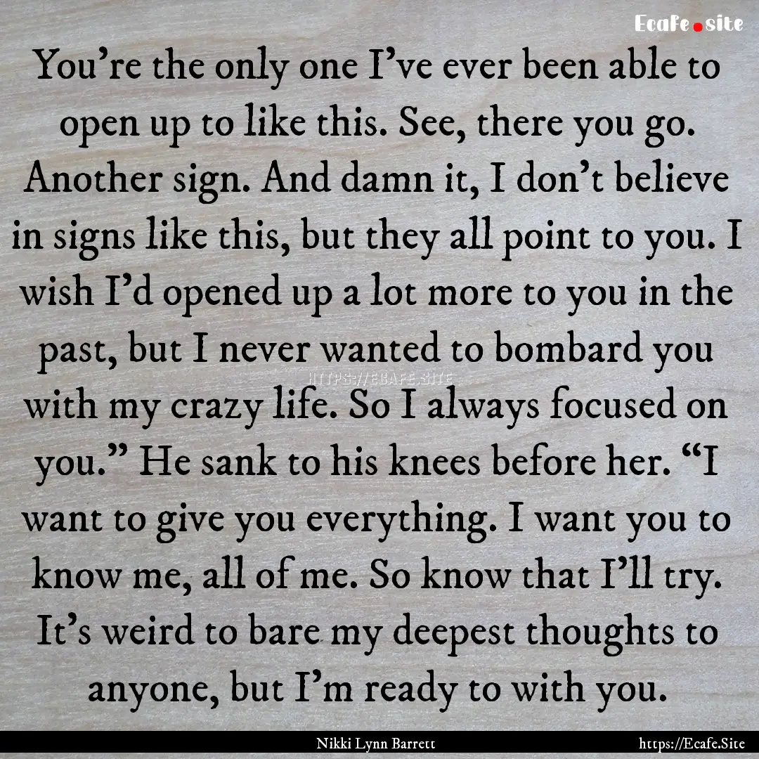 You're the only one I've ever been able to.... : Quote by Nikki Lynn Barrett