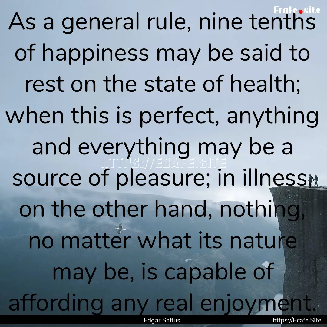 As a general rule, nine tenths of happiness.... : Quote by Edgar Saltus