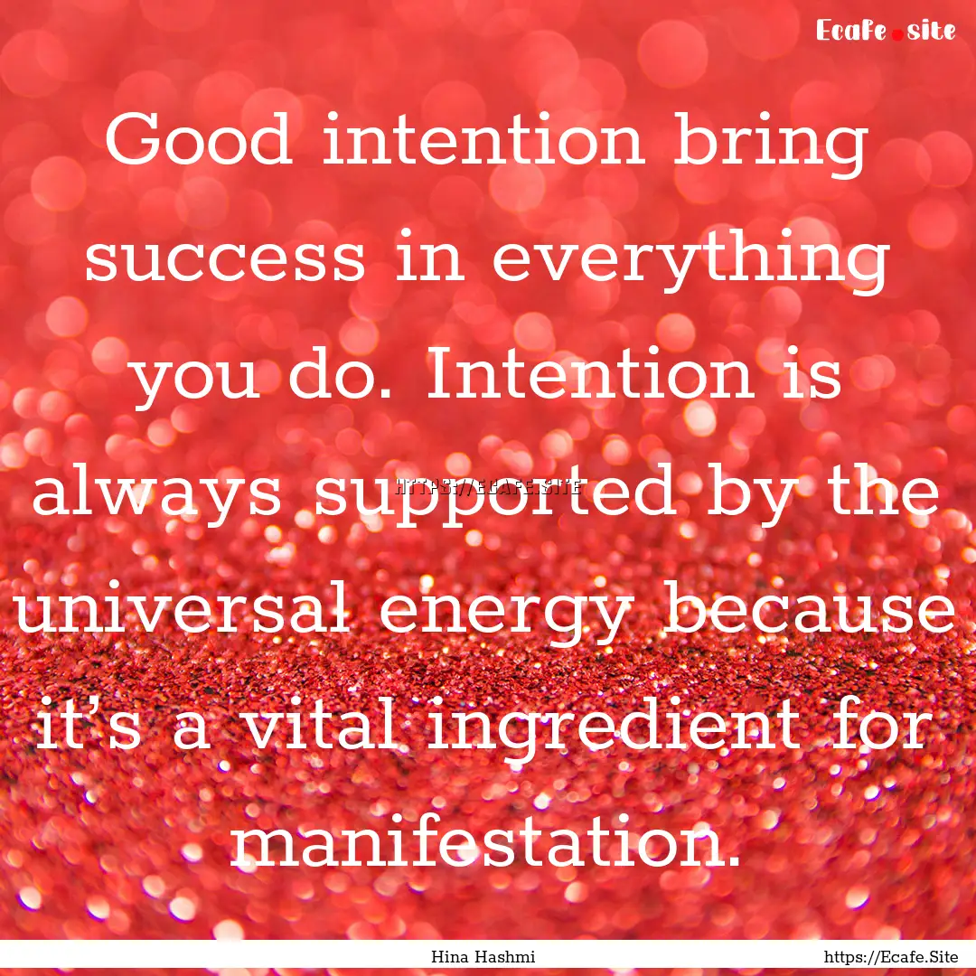 Good intention bring success in everything.... : Quote by Hina Hashmi