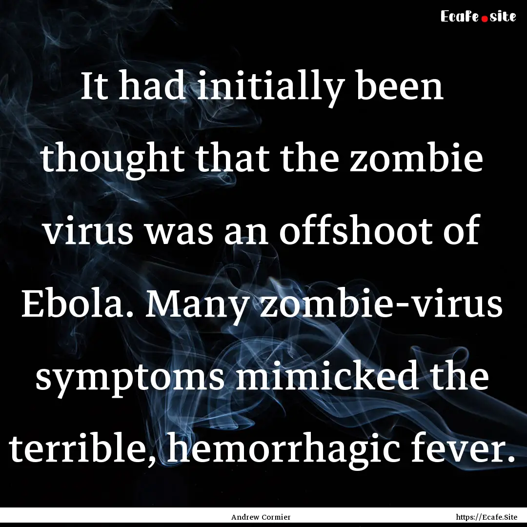 It had initially been thought that the zombie.... : Quote by Andrew Cormier