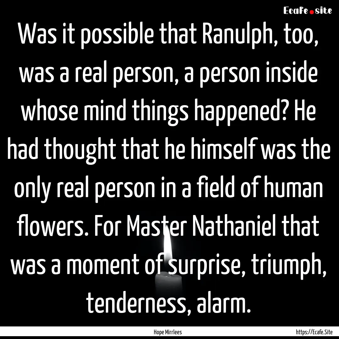 Was it possible that Ranulph, too, was a.... : Quote by Hope Mirrlees