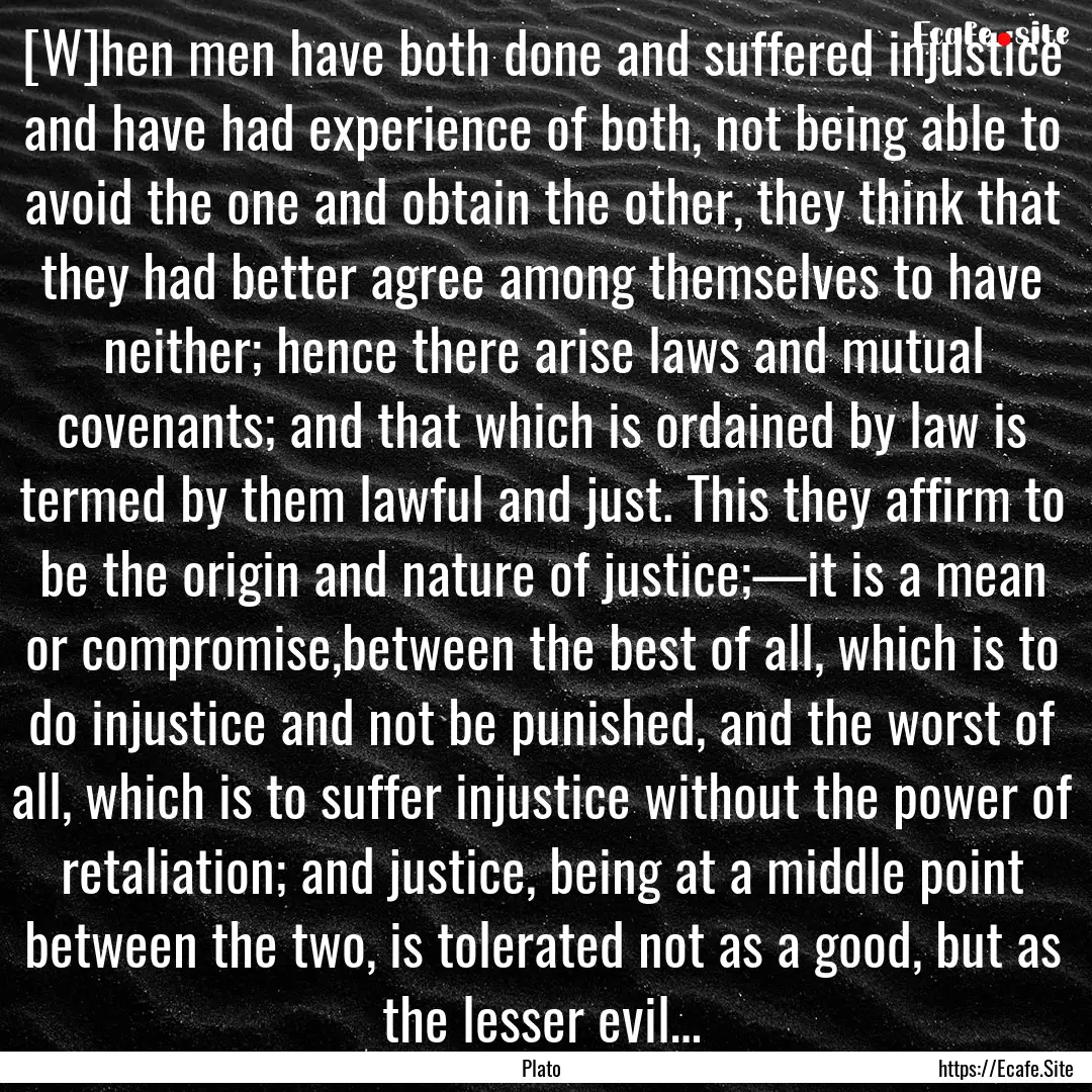 [W]hen men have both done and suffered injustice.... : Quote by Plato