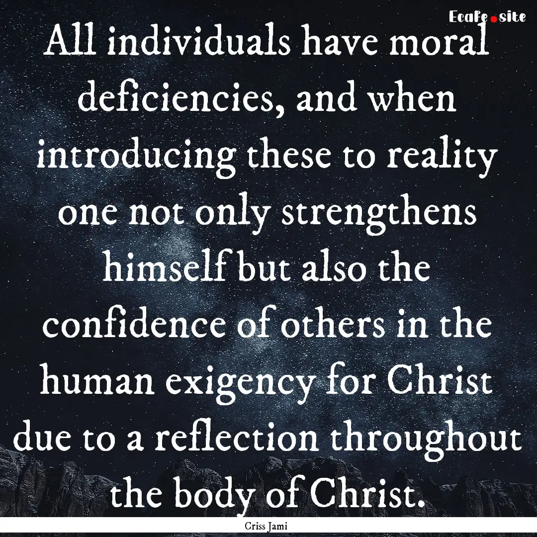 All individuals have moral deficiencies,.... : Quote by Criss Jami