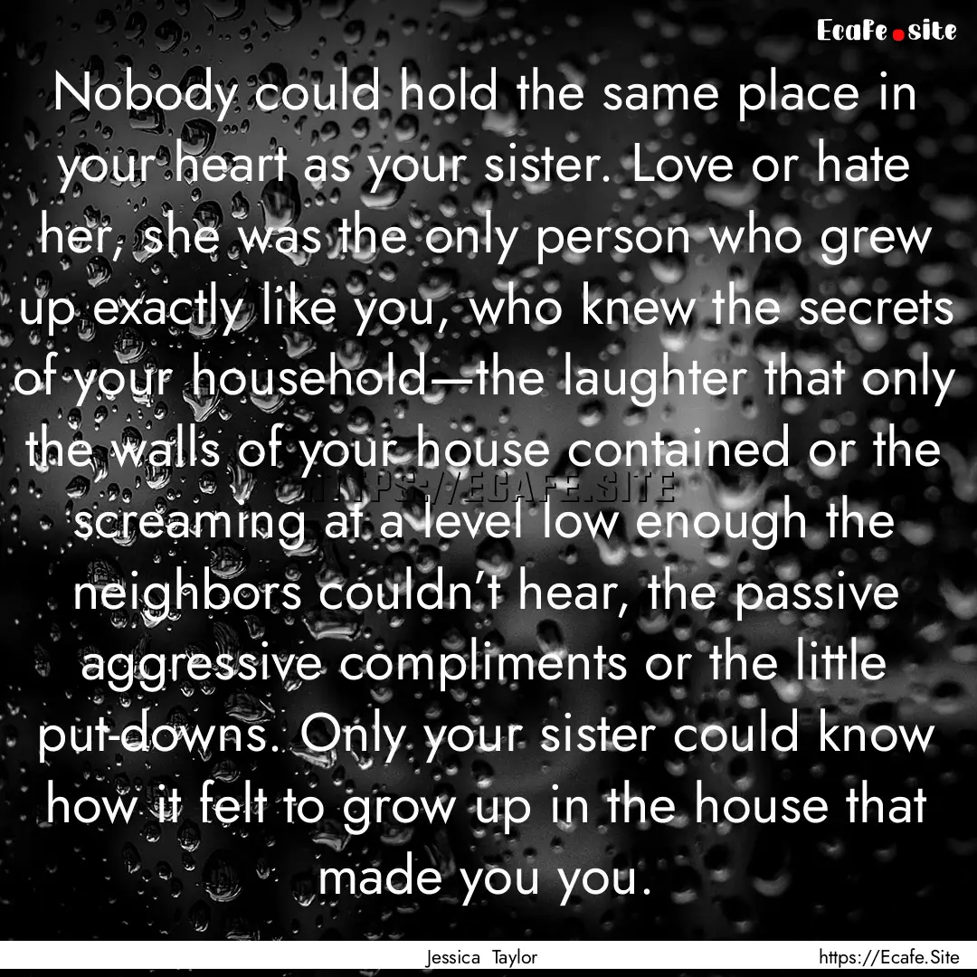 Nobody could hold the same place in your.... : Quote by Jessica Taylor