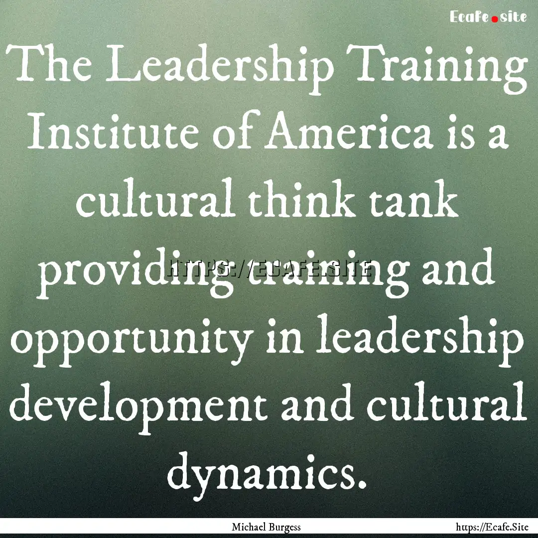 The Leadership Training Institute of America.... : Quote by Michael Burgess