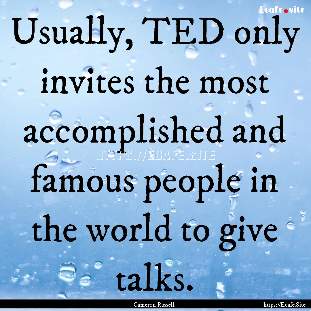 Usually, TED only invites the most accomplished.... : Quote by Cameron Russell