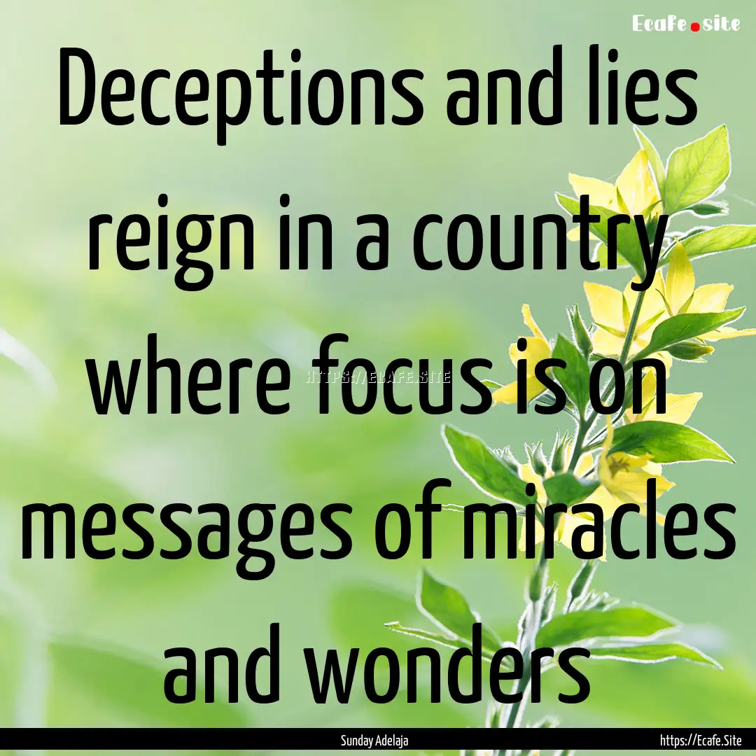 Deceptions and lies reign in a country where.... : Quote by Sunday Adelaja