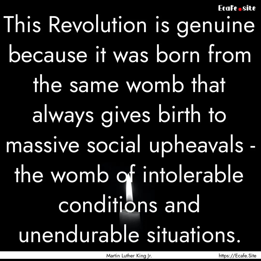 This Revolution is genuine because it was.... : Quote by Martin Luther King Jr.