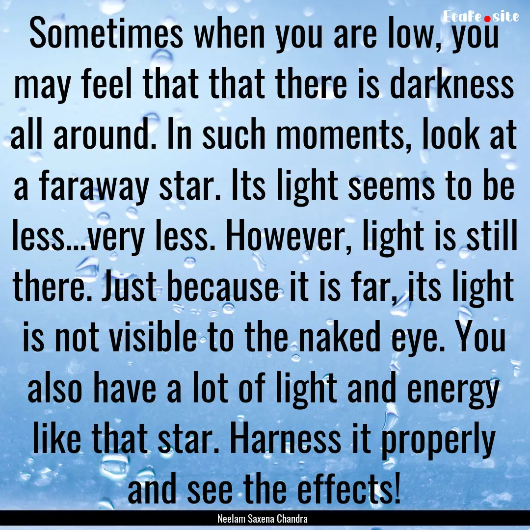 Sometimes when you are low, you may feel.... : Quote by Neelam Saxena Chandra