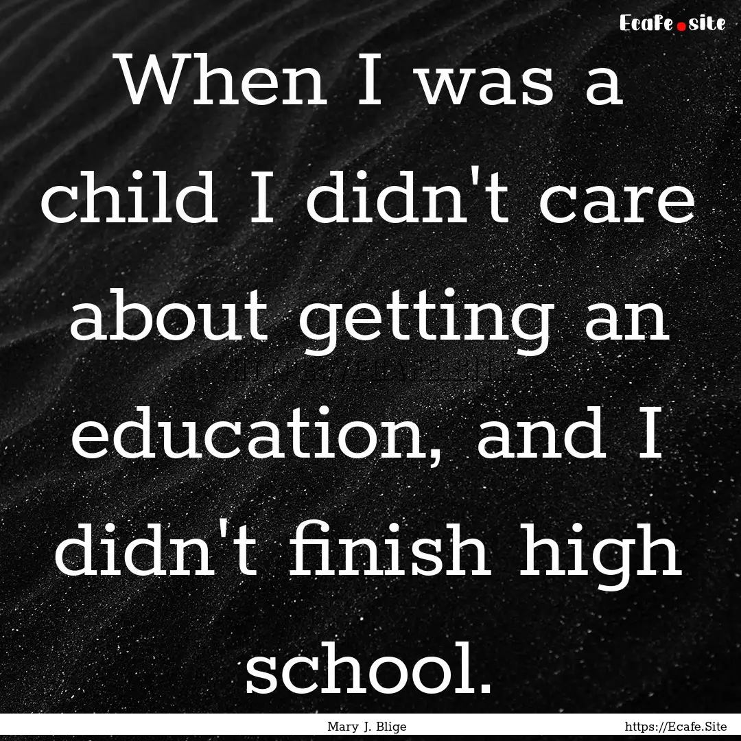 When I was a child I didn't care about getting.... : Quote by Mary J. Blige