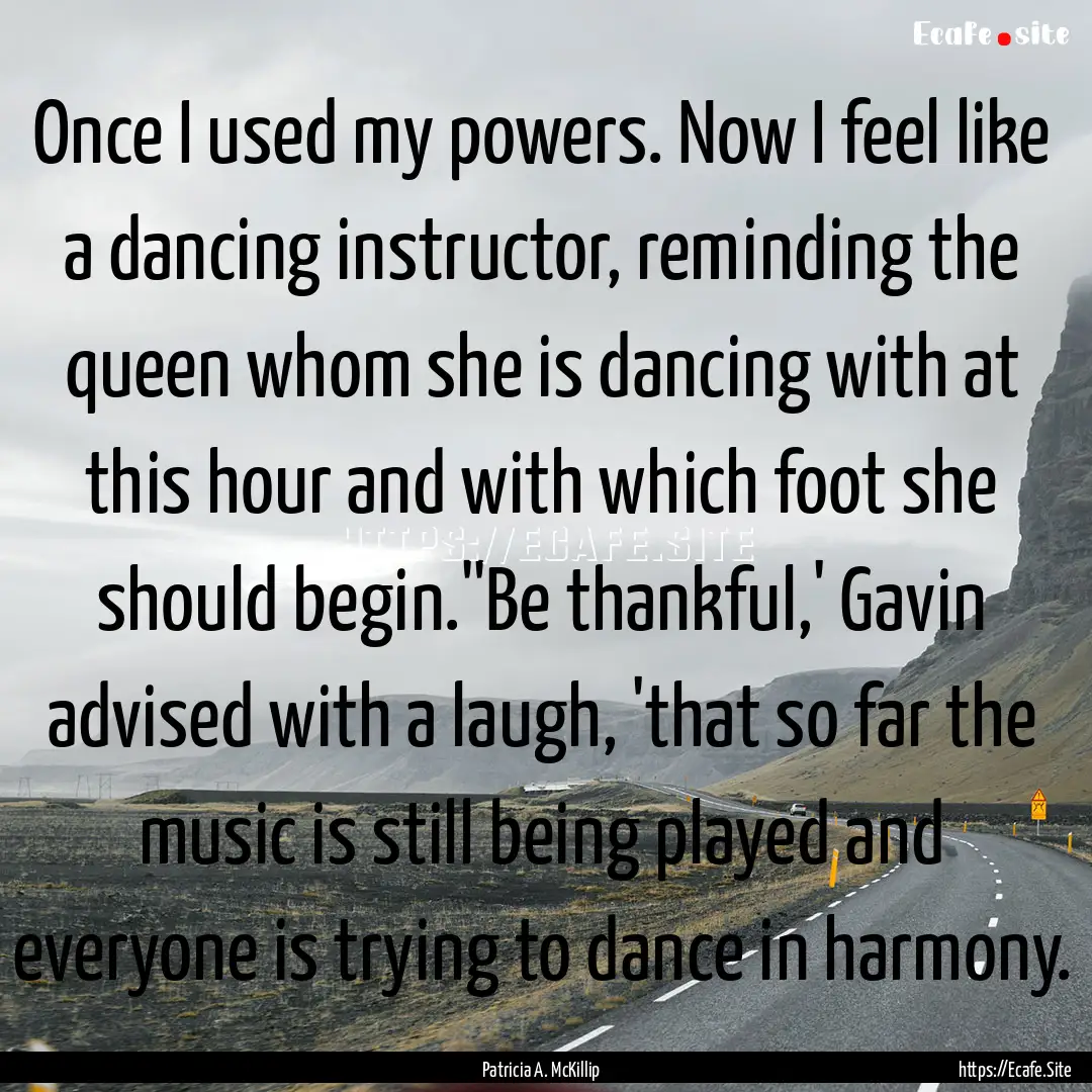 Once I used my powers. Now I feel like a.... : Quote by Patricia A. McKillip