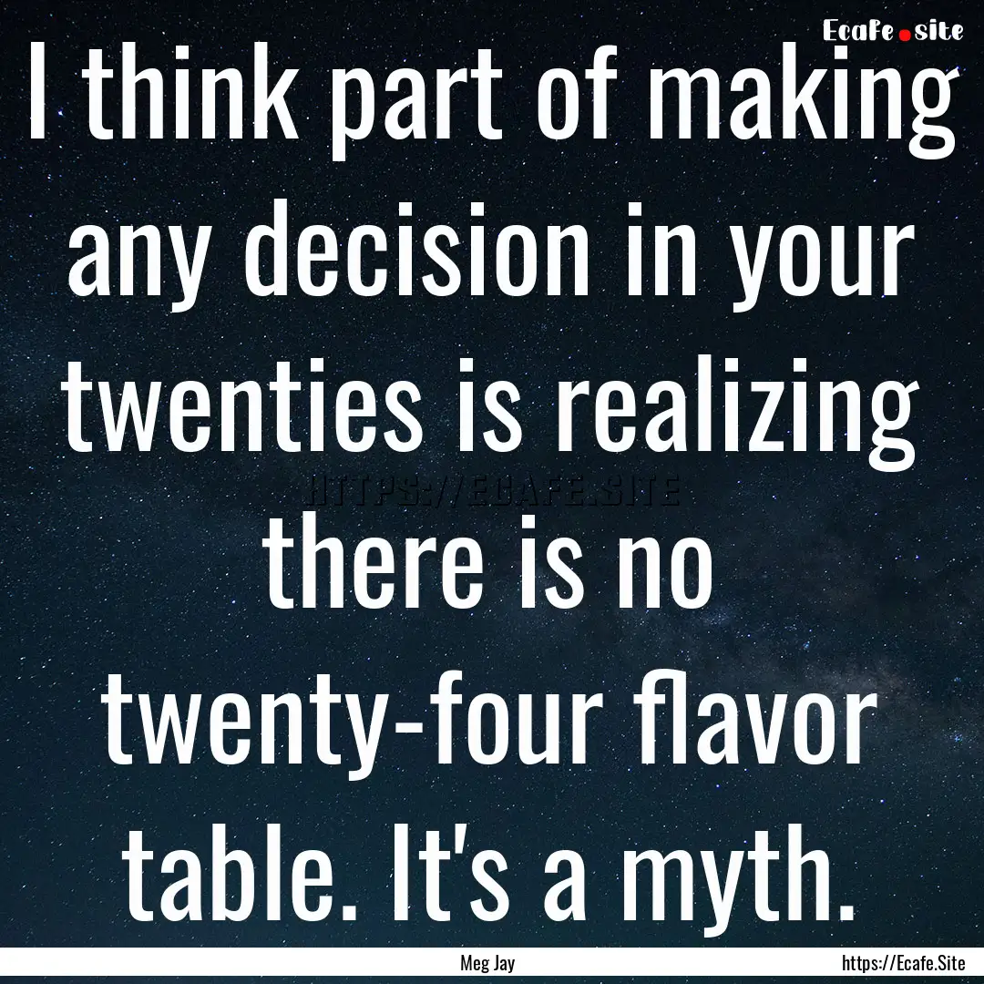 I think part of making any decision in your.... : Quote by Meg Jay