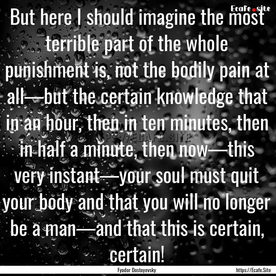 But here I should imagine the most terrible.... : Quote by Fyodor Dostoyevsky