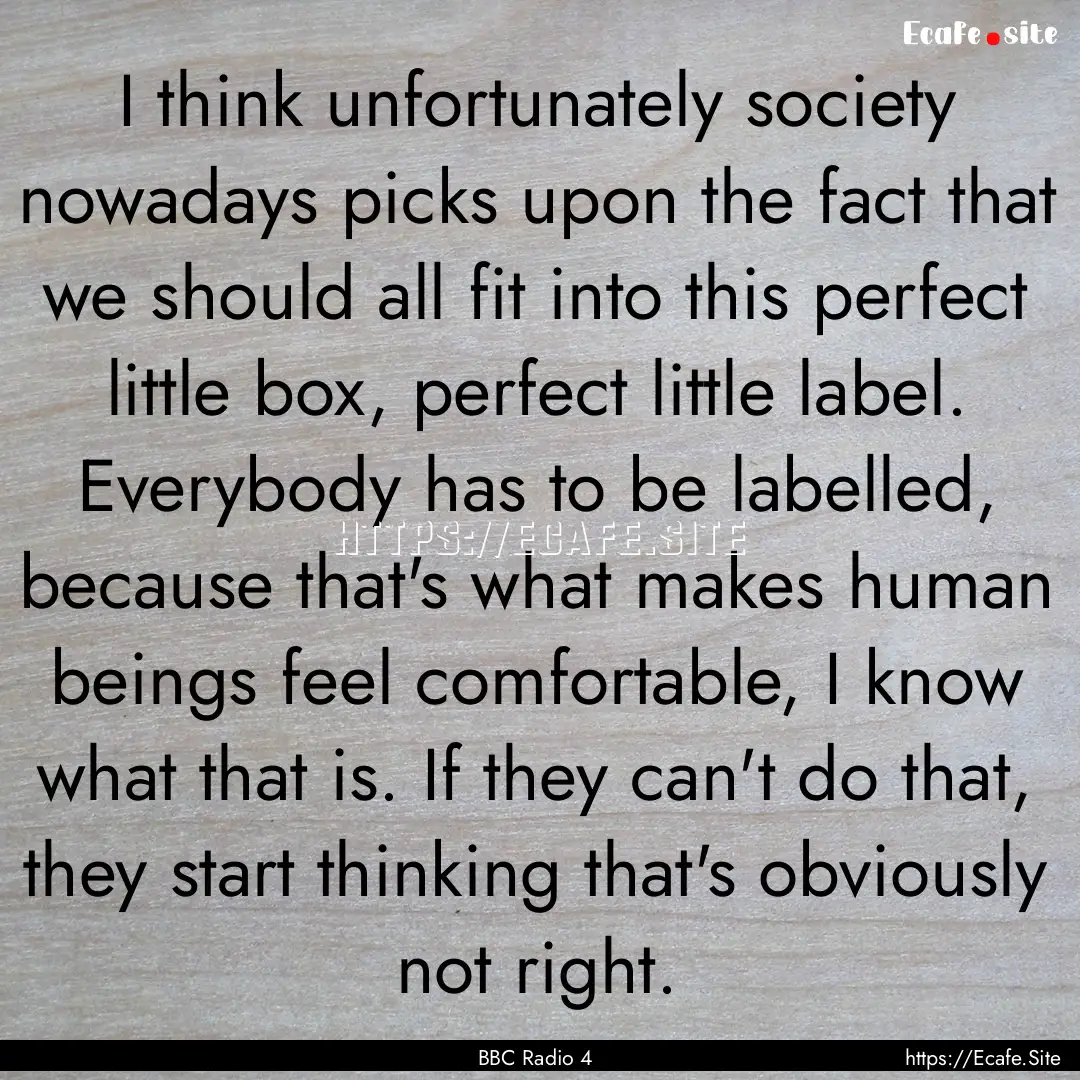 I think unfortunately society nowadays picks.... : Quote by BBC Radio 4