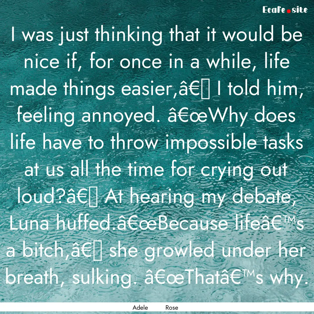 I was just thinking that it would be nice.... : Quote by Adele Rose