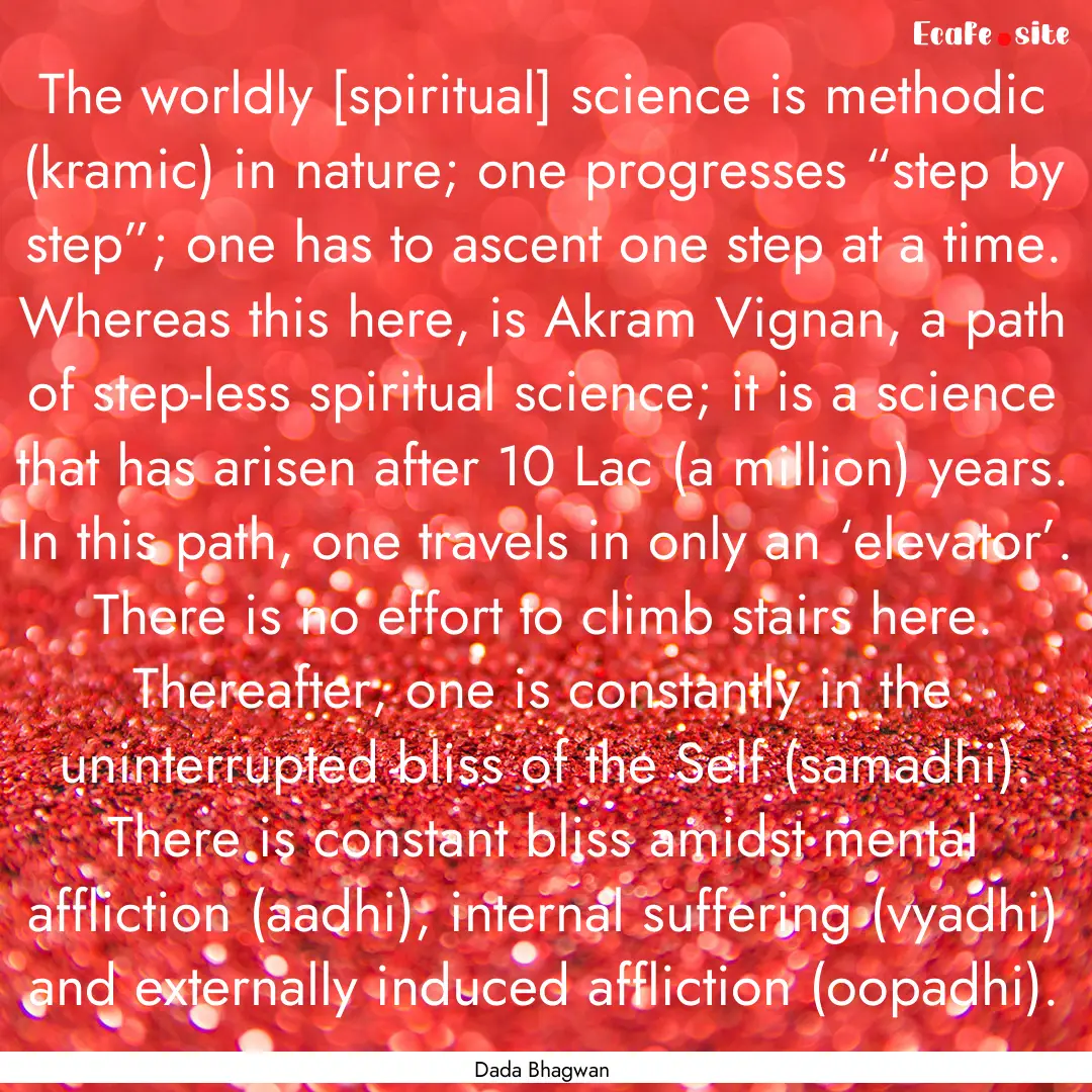 The worldly [spiritual] science is methodic.... : Quote by Dada Bhagwan