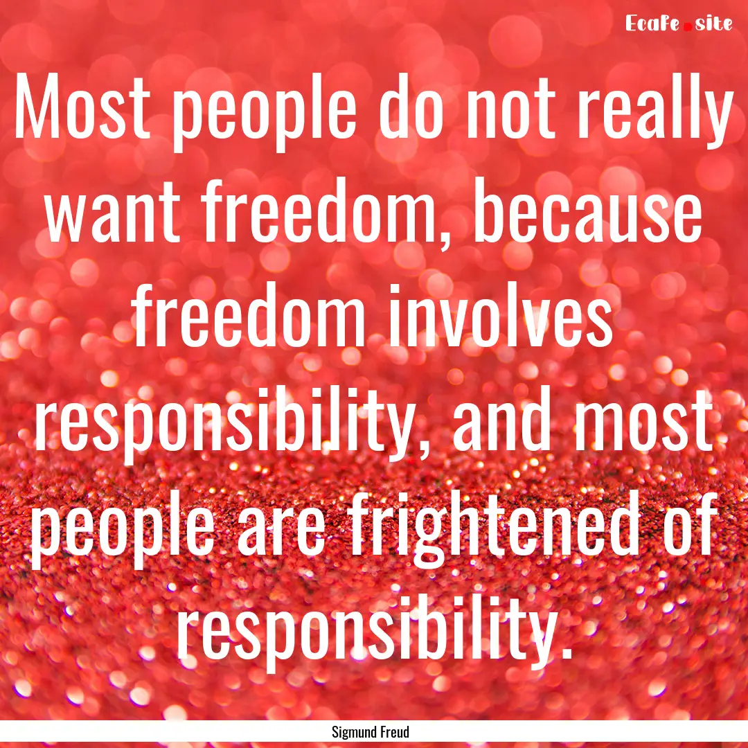 Most people do not really want freedom, because.... : Quote by Sigmund Freud