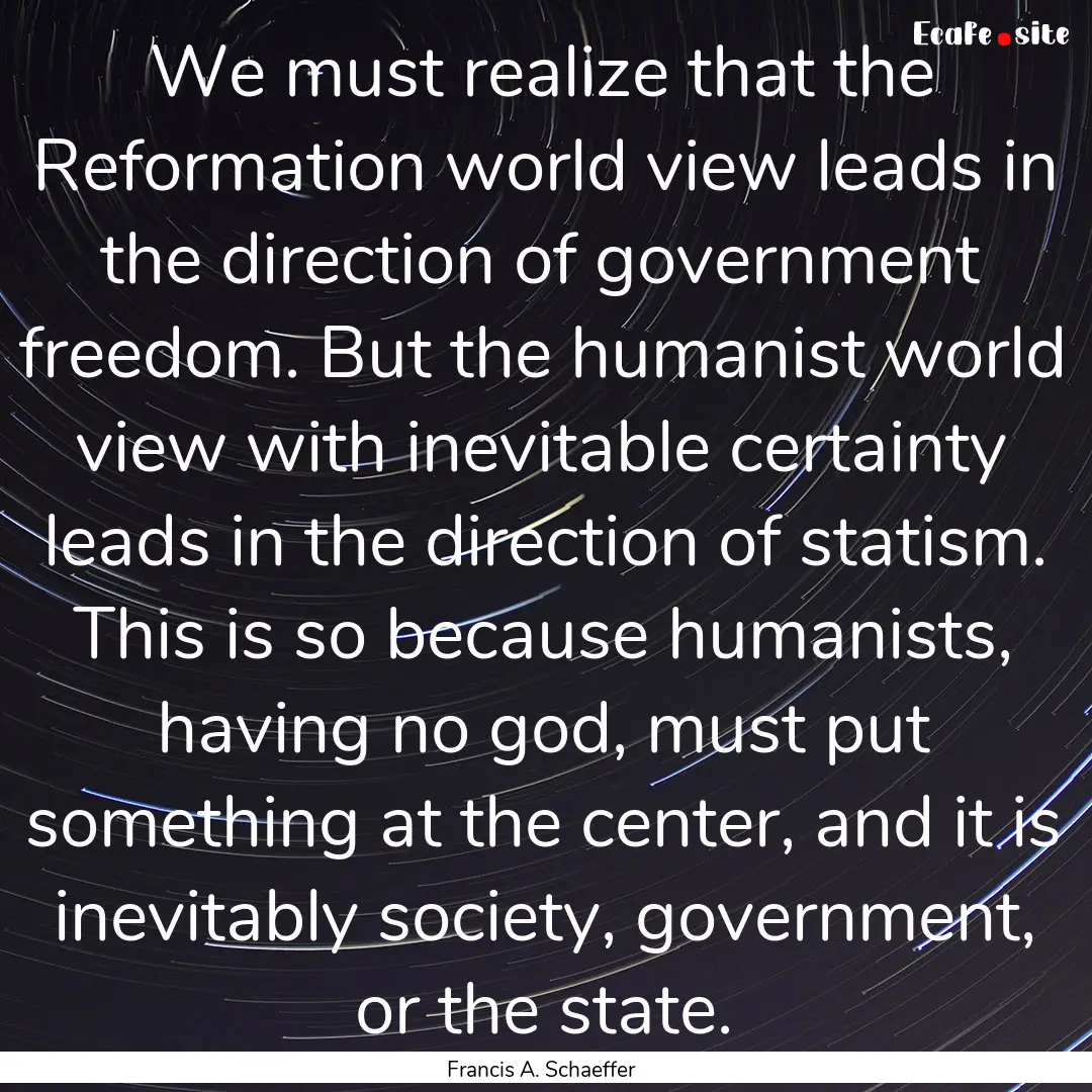 We must realize that the Reformation world.... : Quote by Francis A. Schaeffer