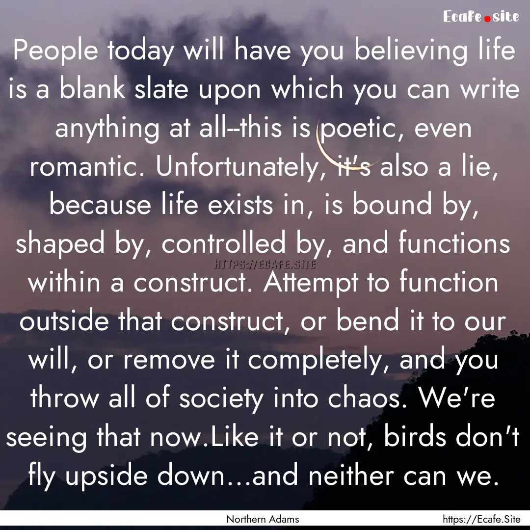 People today will have you believing life.... : Quote by Northern Adams