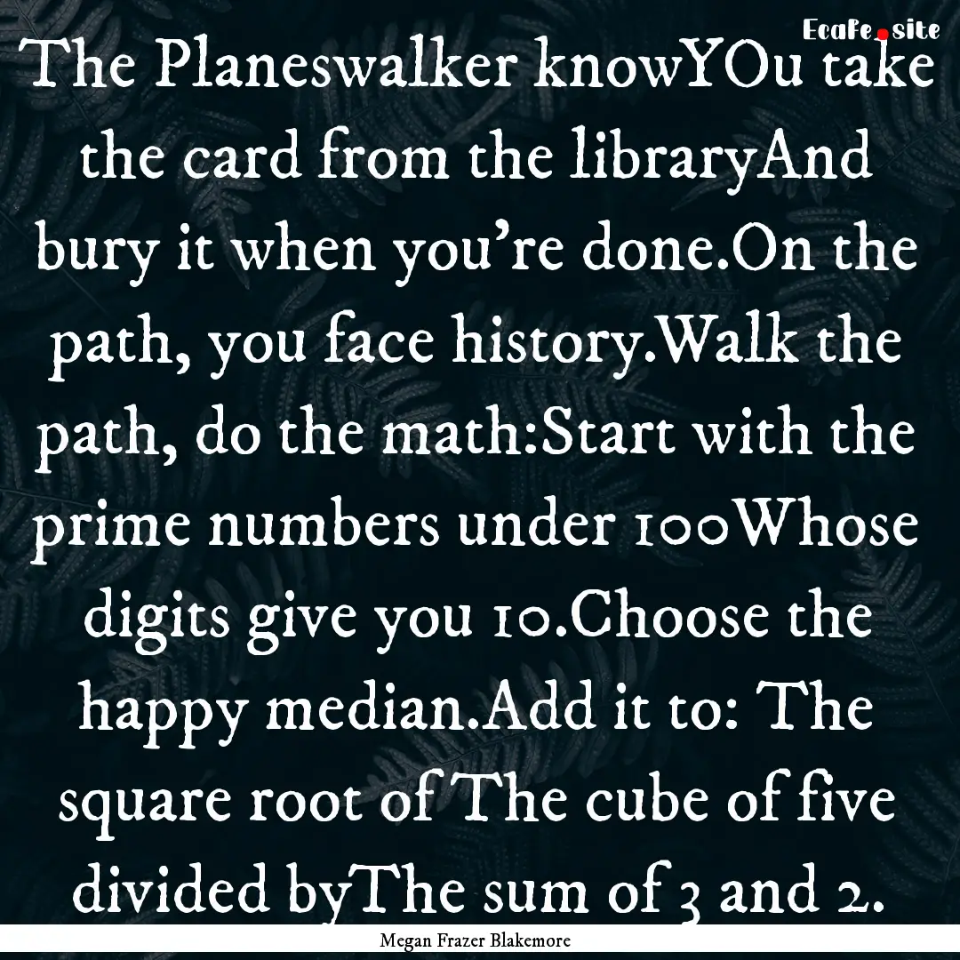 The Planeswalker knowYOu take the card from.... : Quote by Megan Frazer Blakemore