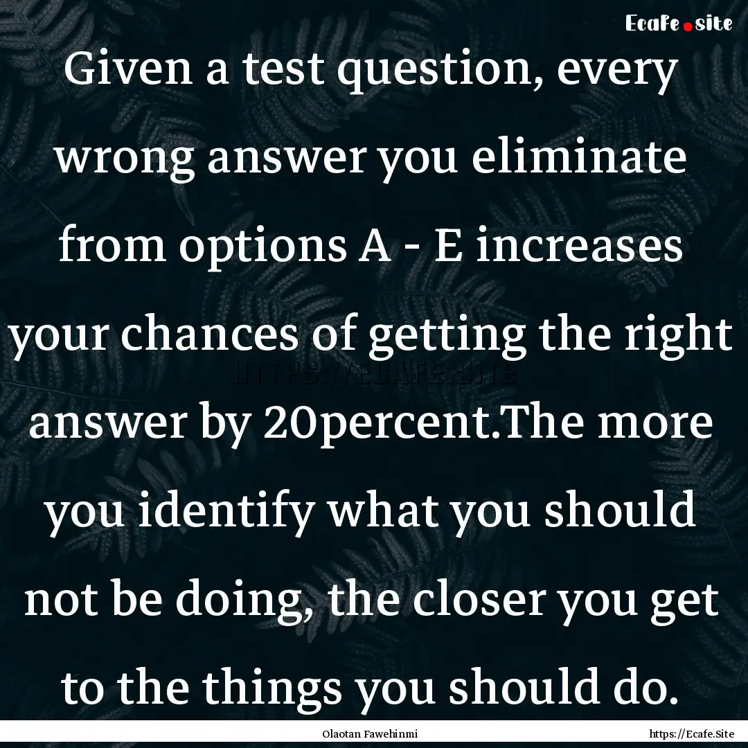 Given a test question, every wrong answer.... : Quote by Olaotan Fawehinmi