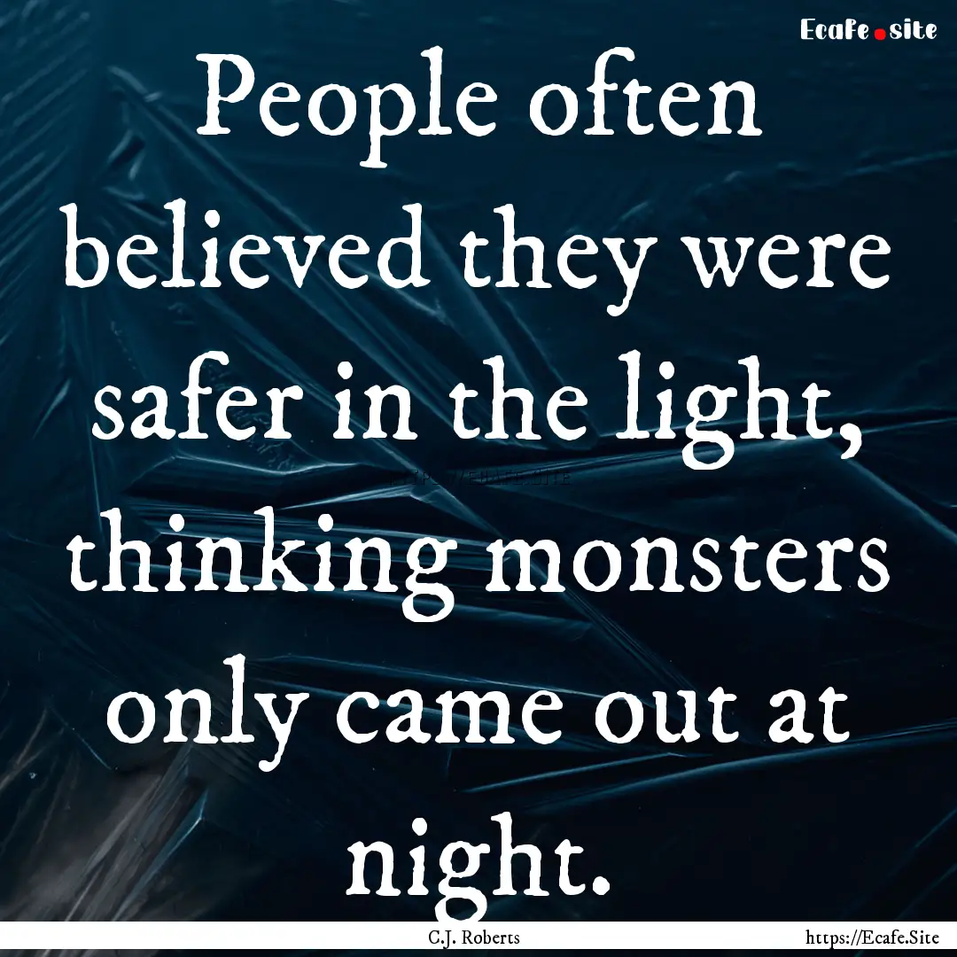 People often believed they were safer in.... : Quote by C.J. Roberts