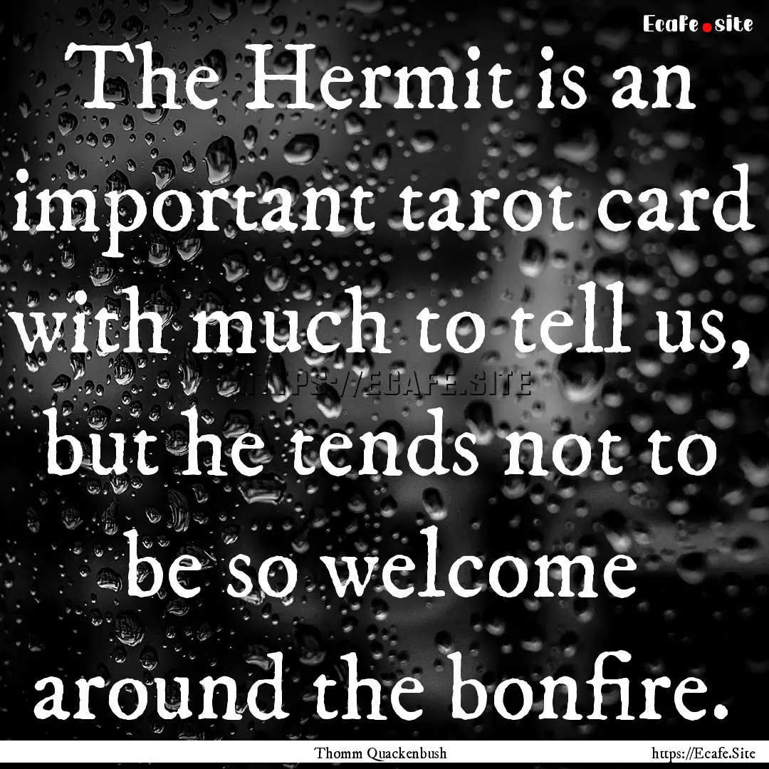 The Hermit is an important tarot card with.... : Quote by Thomm Quackenbush