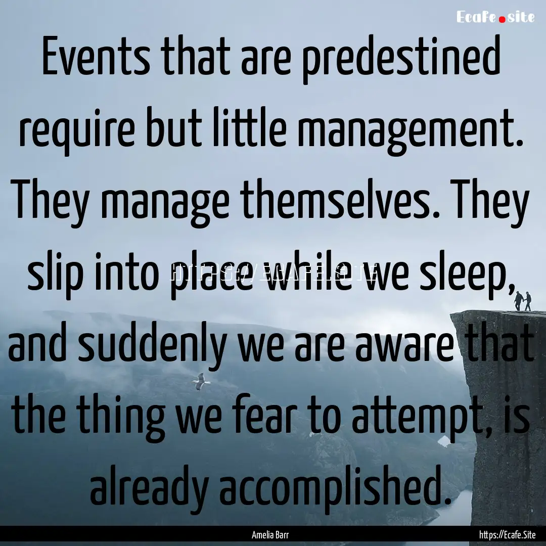 Events that are predestined require but little.... : Quote by Amelia Barr