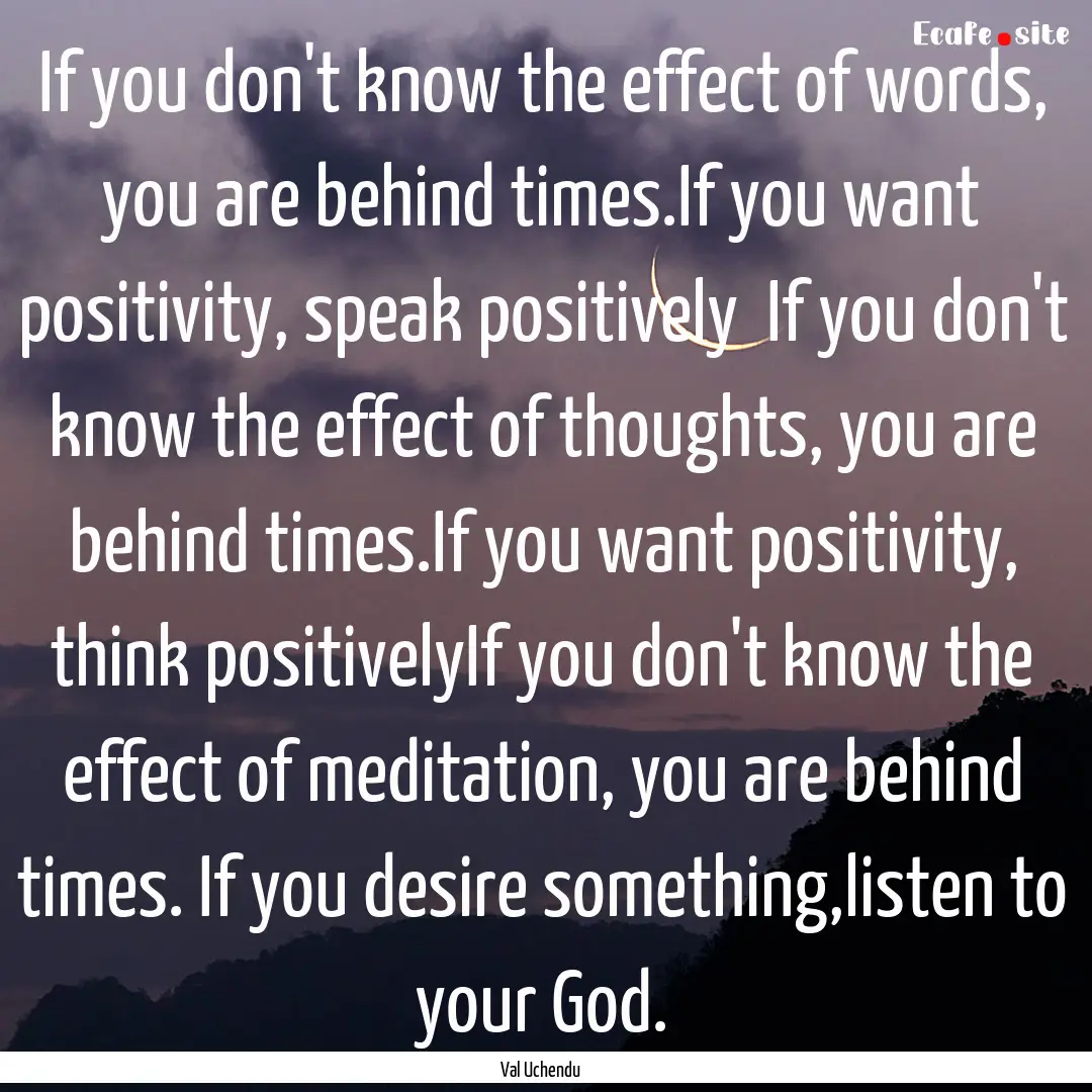 If you don't know the effect of words, you.... : Quote by Val Uchendu