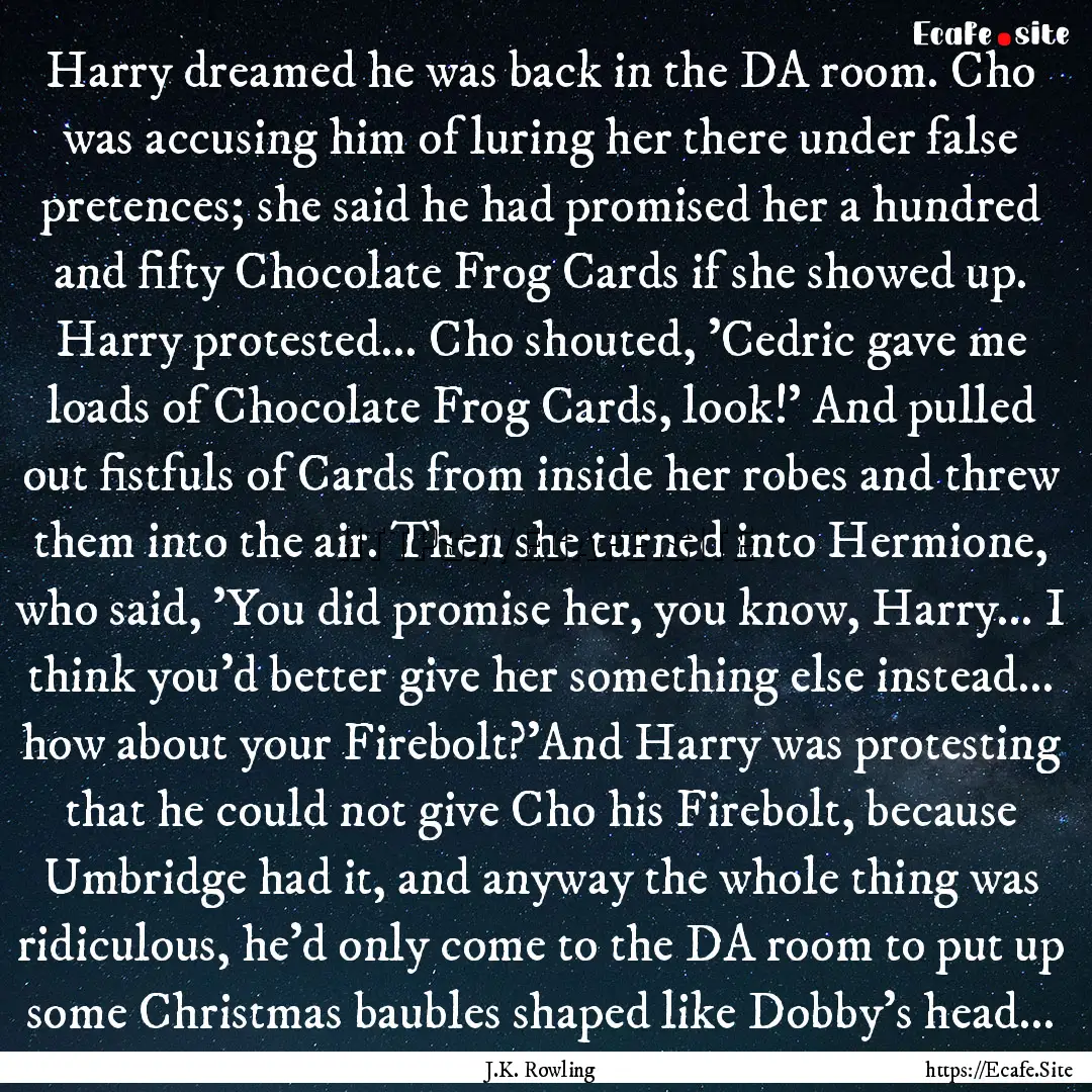 Harry dreamed he was back in the DA room..... : Quote by J.K. Rowling