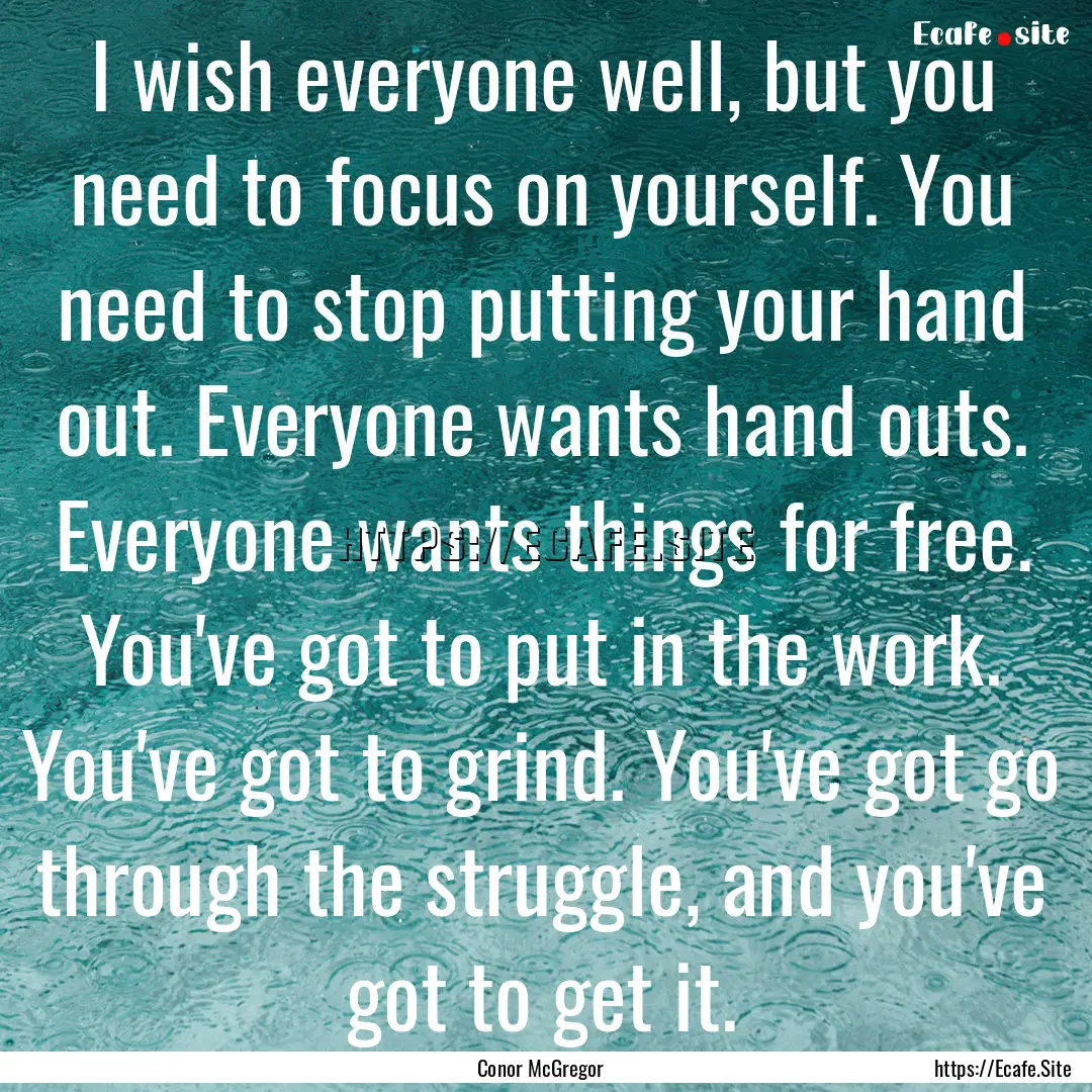 I wish everyone well, but you need to focus.... : Quote by Conor McGregor