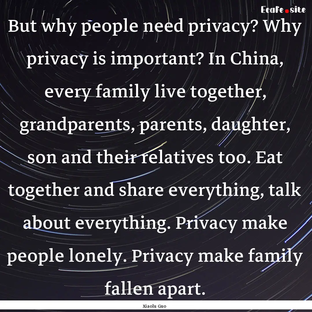 But why people need privacy? Why privacy.... : Quote by Xiaolu Guo