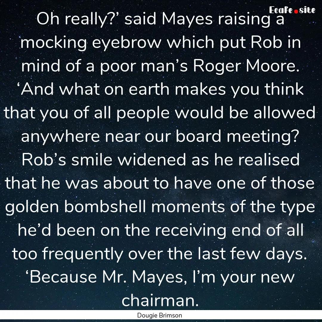 Oh really?’ said Mayes raising a mocking.... : Quote by Dougie Brimson