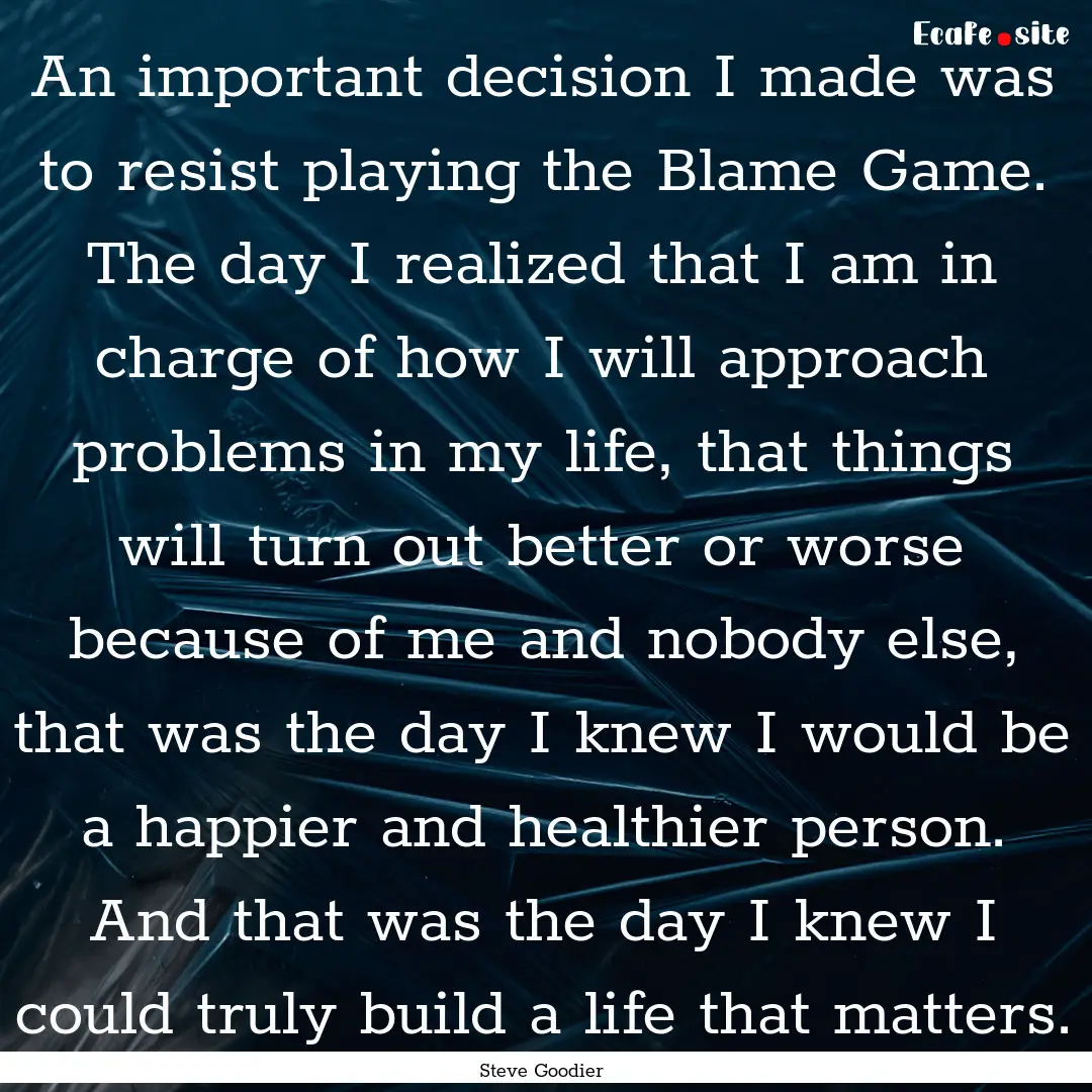 An important decision I made was to resist.... : Quote by Steve Goodier