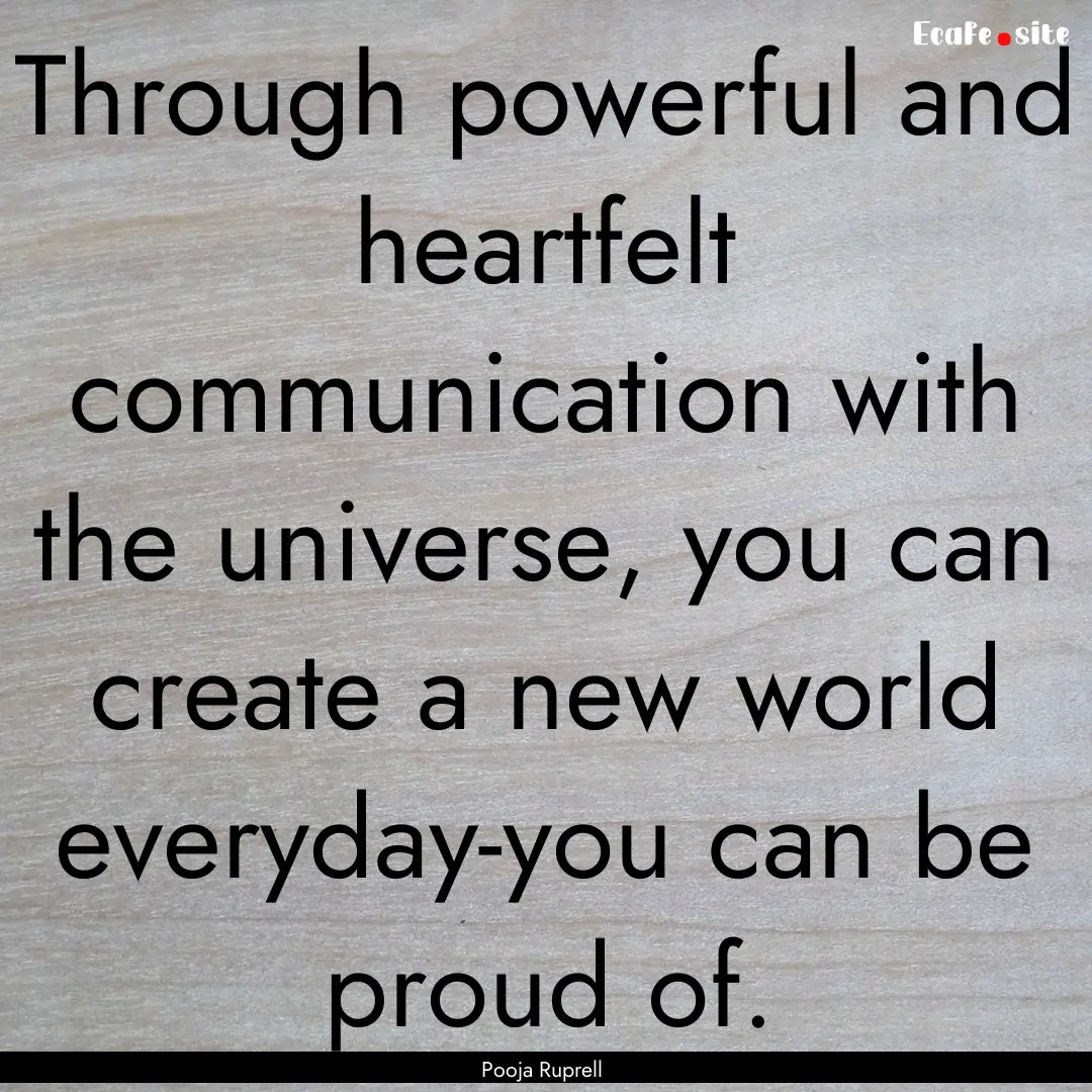 Through powerful and heartfelt communication.... : Quote by Pooja Ruprell