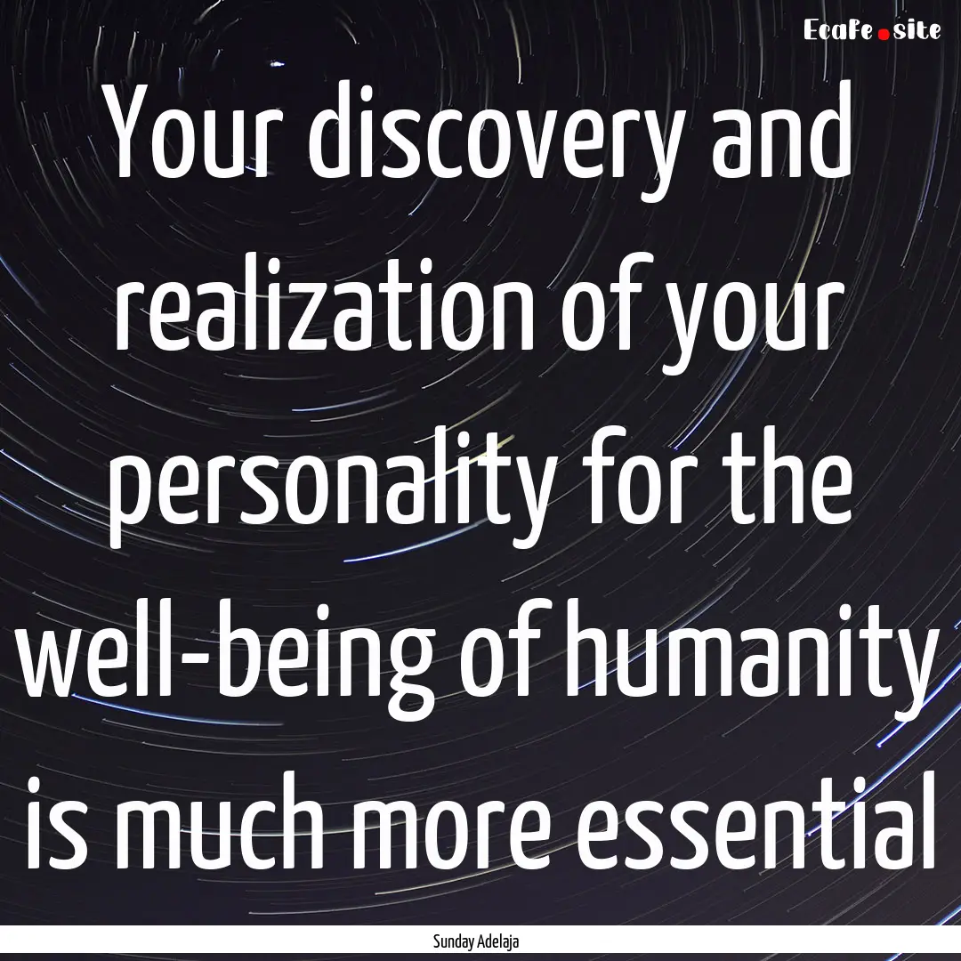 Your discovery and realization of your personality.... : Quote by Sunday Adelaja