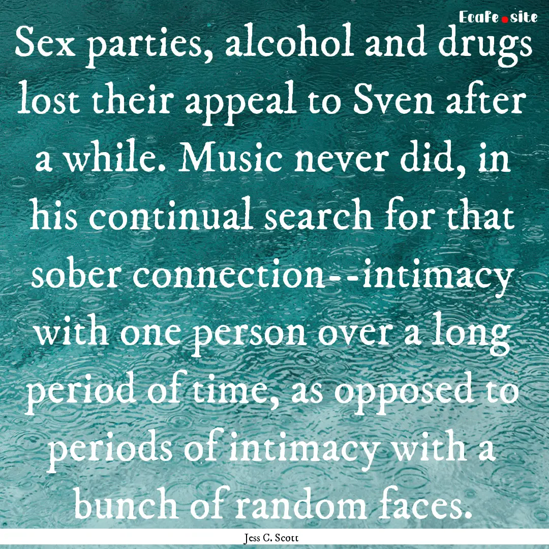 Sex parties, alcohol and drugs lost their.... : Quote by Jess C. Scott