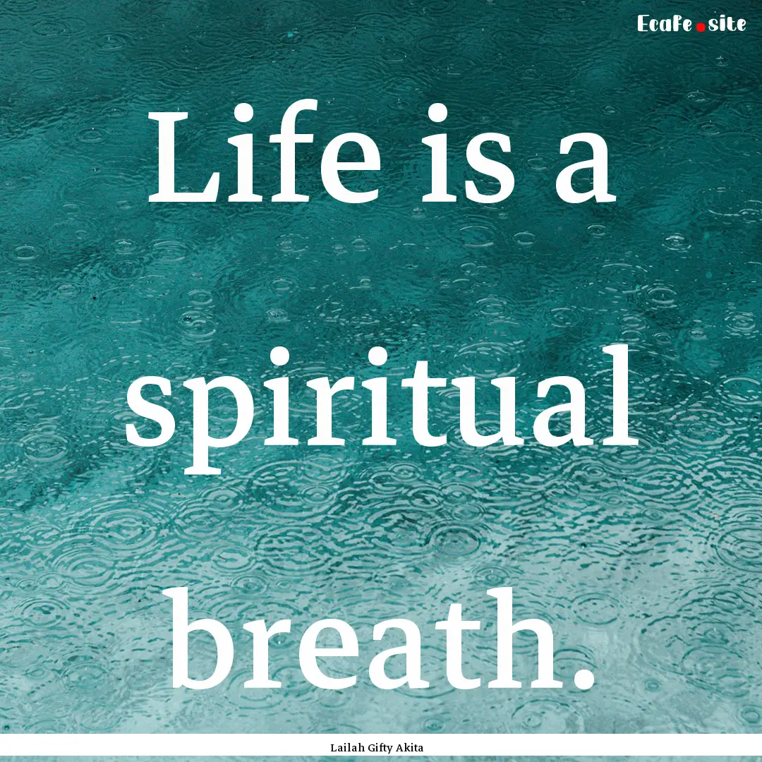 Life is a spiritual breath. : Quote by Lailah Gifty Akita