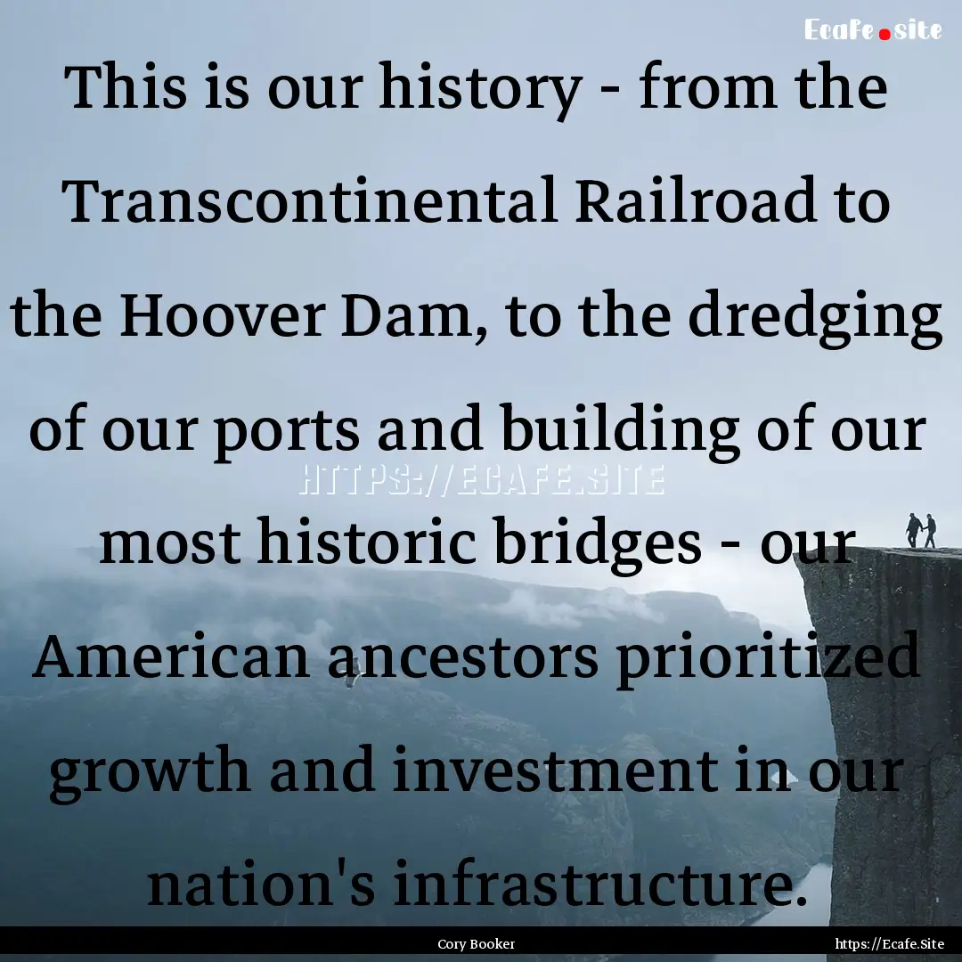 This is our history - from the Transcontinental.... : Quote by Cory Booker