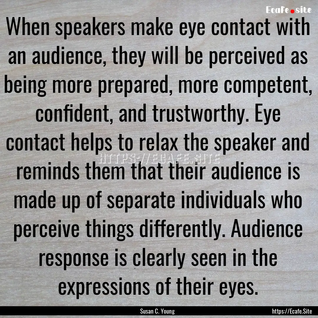 When speakers make eye contact with an audience,.... : Quote by Susan C. Young