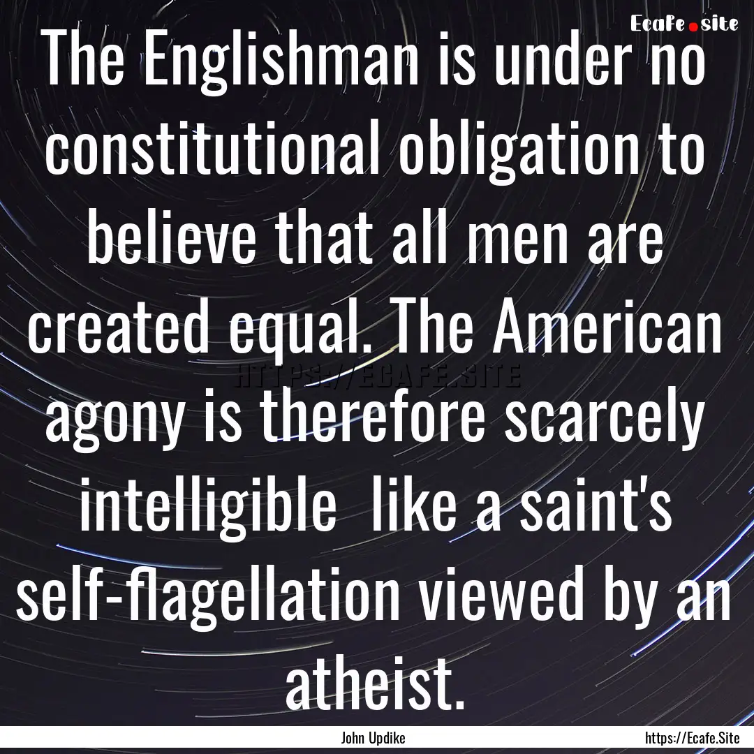 The Englishman is under no constitutional.... : Quote by John Updike