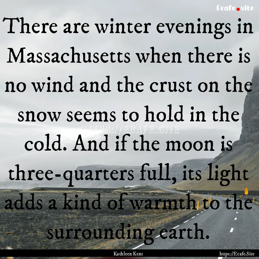 There are winter evenings in Massachusetts.... : Quote by Kathleen Kent