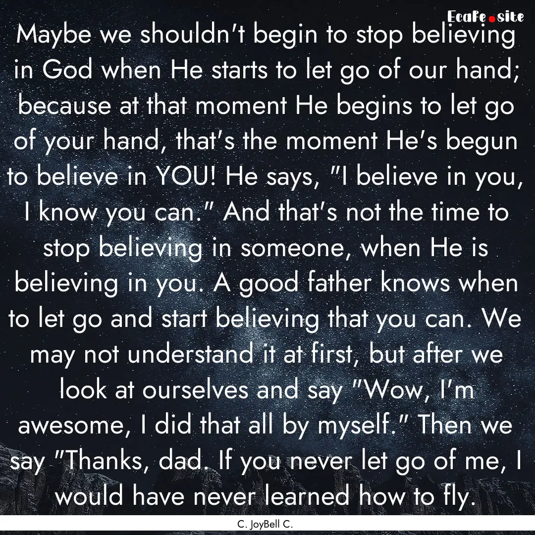 Maybe we shouldn't begin to stop believing.... : Quote by C. JoyBell C.