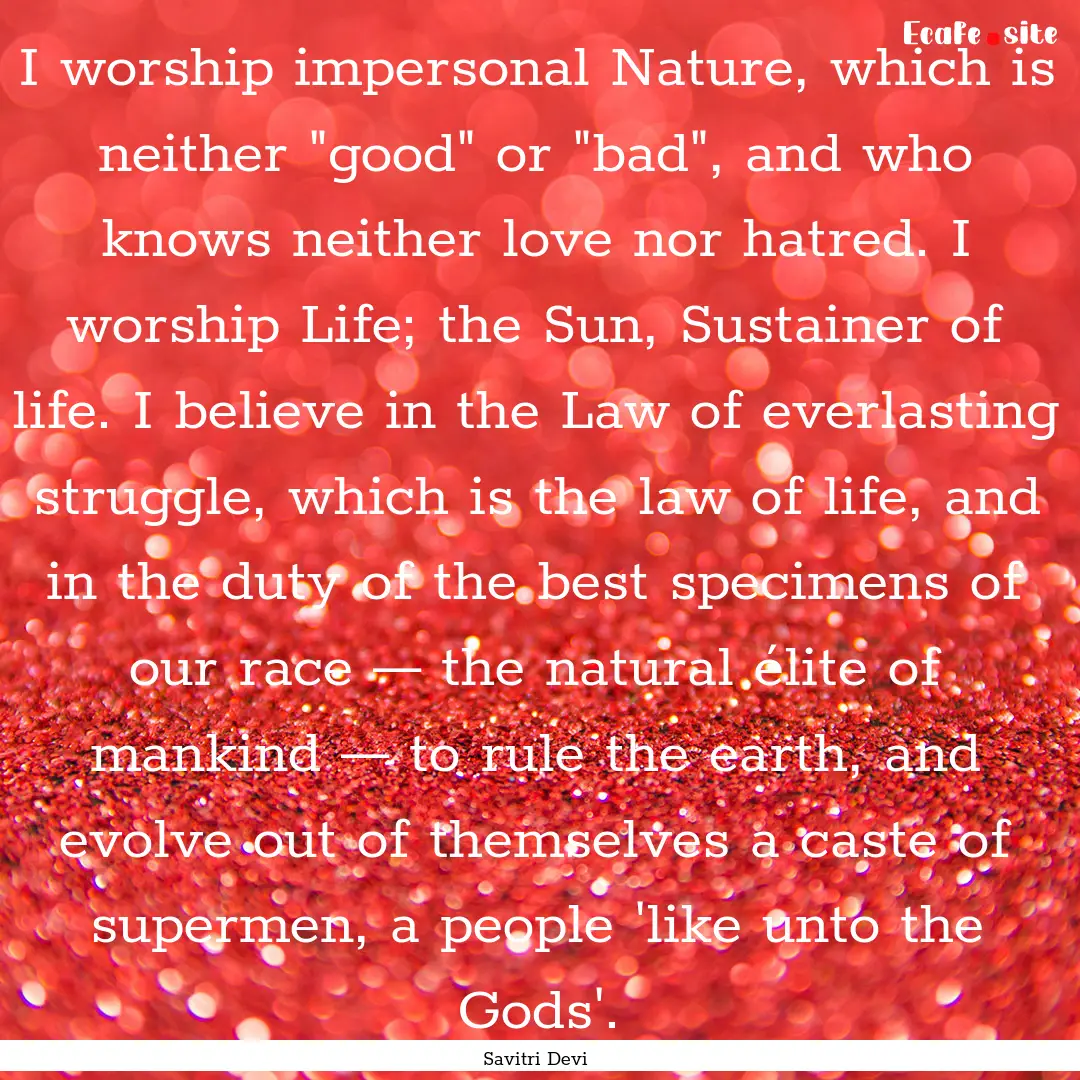 I worship impersonal Nature, which is neither.... : Quote by Savitri Devi