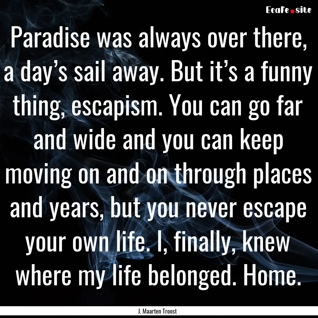 Paradise was always over there, a day’s.... : Quote by J. Maarten Troost