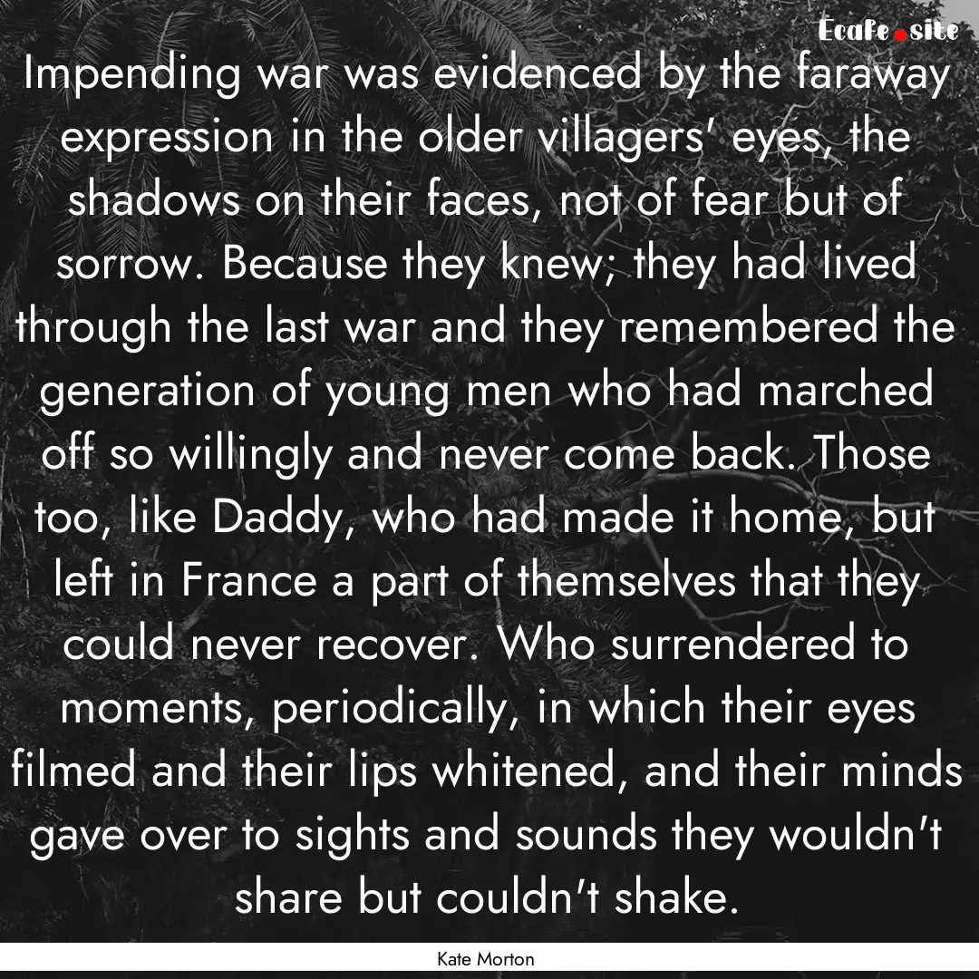 Impending war was evidenced by the faraway.... : Quote by Kate Morton