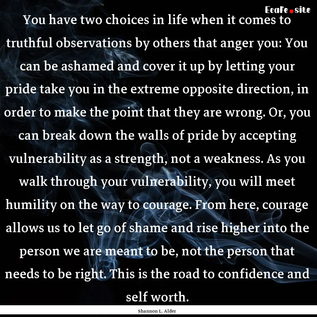 You have two choices in life when it comes.... : Quote by Shannon L. Alder