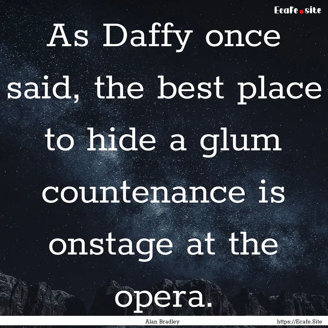 As Daffy once said, the best place to hide.... : Quote by Alan Bradley